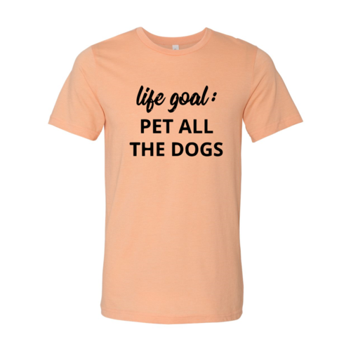 DT0529 Life Goal To Pet All Dogs Shirt