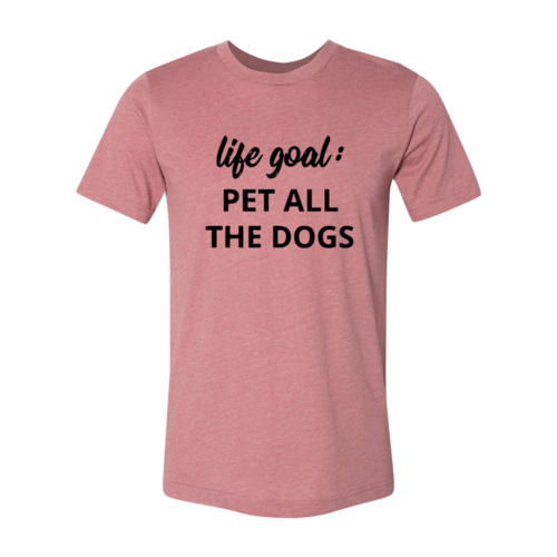 DT0529 Life Goal To Pet All Dogs Shirt