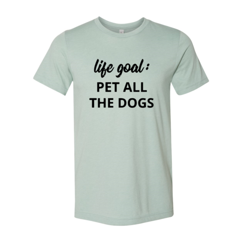 DT0529 Life Goal To Pet All Dogs Shirt